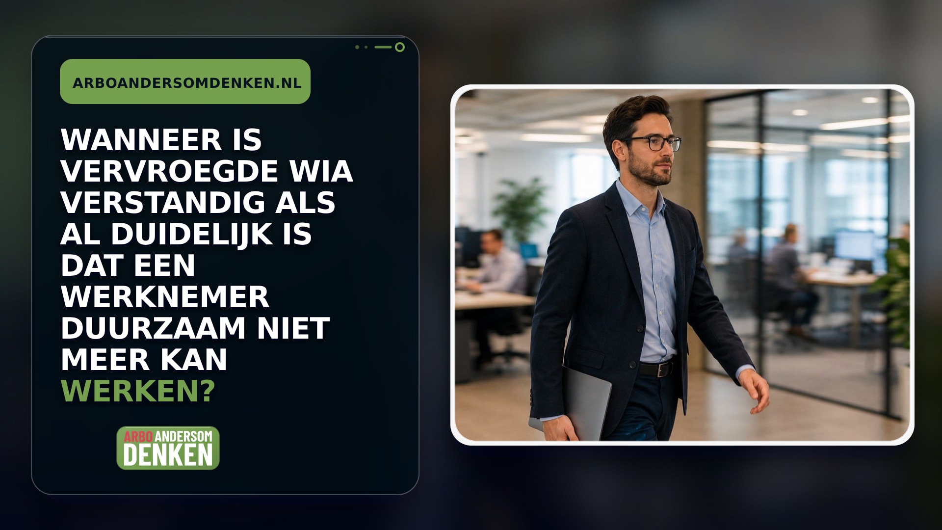 Wanneer is vervroegde WIA verstandig als al duidelijk is dat een werknemer duurzaam niet meer kan werken?