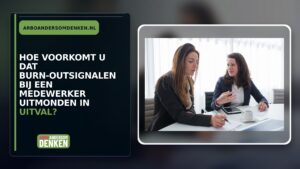 Hoe voorkomt u dat burn-outsignalen bij een medewerker uitmonden in uitval?