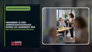 Wanneer is een arbeidsdeskundige nodig en wanneer een re-integratiebureau?